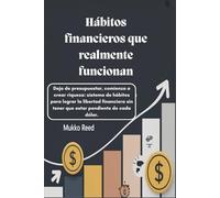 Hábitos financieros que realmente funcionan: Deja de presupuestar, comienza a crear riqueza: sistema de hábitos para lograr la libertad financiera sin tener que estar pendiente de cada dólar.