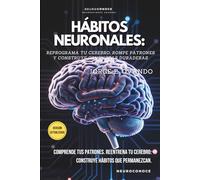 HÁBITOS NEURONALES: REPROGRAMA TU CEREBRO, ROMPE PATRONES Y CONSTRUYE CONDUCTAS DURADERAS: 9 (Neuroconoce: Neurociencia para Vivir Mejor)