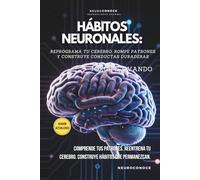 HÁBITOS NEURONALES: REPROGRAMA TU CEREBRO, ROMPE PATRONES Y CONSTRUYE CONDUCTAS DURADERAS (Neuroconoce™ - Neurociencia En Acción: Fundamentos Del Cerebro)