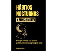 Hábitos nocturnos y reinicio mental: Estrategias nocturnas para descansar profundo, calmar la mente y recargar el cuerpo
