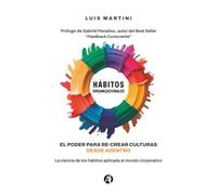 Hábitos organizacionales: El poder para re-crear culturas desde adentro. La ciencia de los hábitos aplicada al mundo corporativo