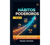 Hábitos Poderosos 4 en 1: Transforma tu vida en 30 días con acciones diarias sencillas