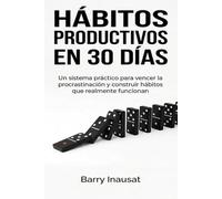 Hábitos Productivos en 30 Días: Un sistema práctico para vencer la procrastinación, organizar tu tiempo y construir hábitos que transforman tu disciplina diaria