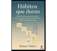 Hábitos que duran: Diseño conductual paso a paso para construir rutinas y mantenerlas cuando la motivación cae. (Claves del Mundo Moderno)