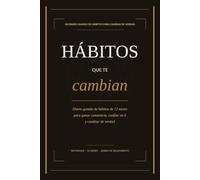 Hábitos que te cambian: Diario guiado de hábitos de 12 meses para ganar constancia, confiar en ti y cambiar de verdad