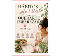 Hábitos saludables para quedarte embarazada: Guía práctica para mejorar tu fertilidad de forma natural