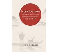 Habitos Zen: Historias Zen de Japon para encontrar la calma en lo cotidiano (Vivir Zen)