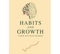 "HABITS AND GROWTH - YOUR SUCCESS TRACKER" : A journey of personal growth: track, improve, and archive success.: A journal to cultivate positive ... and personal well-being, month after month.