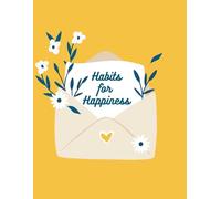 Habits For Happiness: Blank Notebook for a Habits Journal with Daily Notes for Happiness, Self-Care, Reflection, and Stress Relief - A Day-by-Day Planner for Self-Love and Personal Growth