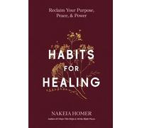 Habits for Healing: Reclaim Your Purpose, Peace, and Power