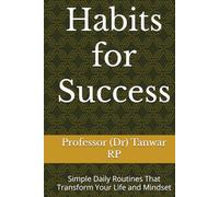Habits for Success: Simple Daily Routines That Transform Your Life and Mindset