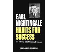 Habits for Success: The Pathway to Self-Mastery & Freedom (Official Nightingale Conant Publication)