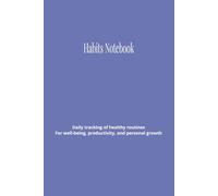 Habits Notebook: Daily tracking of healthy routines - For well-being, productivity, and personal growth
