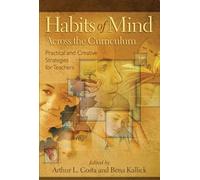 Habits of Mind Across the Curriculum: Practical and Creative Strategies for Teachers