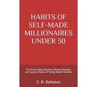 HABITS OF SELF-MADE MILLIONAIRES UNDER 30: The Proven Daily Routines, Money Mindsets, and Success Rituals of Young Wealth Builders