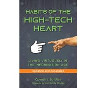 Habits of the High Tech Heart: Living Virtuously in the Information Age