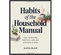 Habits of the Household Manual: Daily Rhythms that Build Love, Order, and Connection at Home