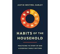 Habits of the Household: Practicing the Story of God in Everyday Family Rhythms