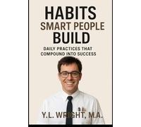 Habits Smart People Build: Daily Practices That Compound Into Success (The Quiet Strategy Series)