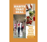 Habits That Heal: Small Daily Actions For Big Health Changes (Health and Wellbeing)