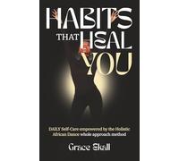 Habits That Heal YOU: Daily Self-Care Empowered by the Holistic African Dance Method