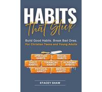 Habits That Stick: Build Good Habits. Break Bad Ones. For Christian Teens and Young Adults