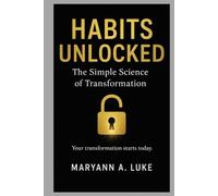 Habits Unlocked: The Simple Science Of Transformation