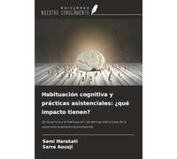 Habituación cognitiva y prácticas asistenciales: ¿qué impacto tienen?: De la pericia a la habituación: las derivas silenciosas de la experiencia asistencial profesional