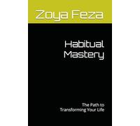 Habitual Mastery: The Path to Transforming Your Life