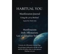 HABITUAL YOU Manifestation Journal using 3 6 9 Method: Written affirmations create great Habits to Manifest what you want of yourself. This was spoken ... about him and other great minds as a bonus.