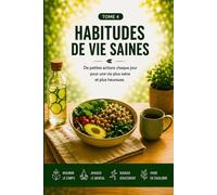 HABITUDES DE VIE SAINES. De petites actions chaque jour pour une vie plus saine et plus heureuse.: 4 (L’Art de Se Construire)