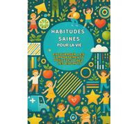 Habitudes Saines pour la Vie : Encourager les Comportements Positifs chez les Enfants