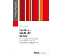 Habitus - Digitalität - Schule: Eine rekonstruktive Studie zum medialen Habitus von Sonderpädagog:innen