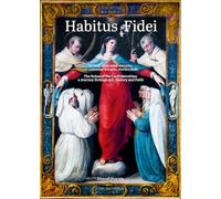 Habitus fidei. Le vesti delle Confraternite: un cammino fra arte, storia e fede. Ediz. italiana e inglese