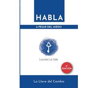 Habla a pesar del miedo: La LLave del Cambio