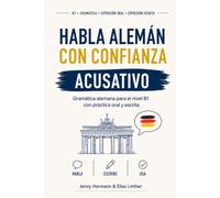 Habla alemán con confianza: Acusativo - Gramática alemana para nivel B1 con práctica oral y escrita (Domina la gramática alemana)
