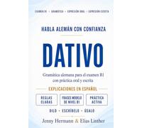 Habla alemán con confianza: Dativo - Gramática alemana para el examen B1 con práctica oral y escrita (Domina la gramática alemana)