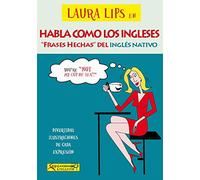 HABLA COMO LOS INGLESES.FRASES HECHAS INGLES NATIVO.LAURA L (EYE-CATCHING ENGLISH)