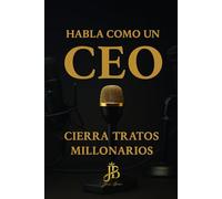HABLA COMO UN CEO: CIERRA TRATOS MILLONARIOS