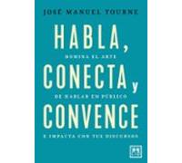 Habla, conecta y convence: Domina el arte de hablar en público e impacta con tus discursos (Acción Empresarial)
