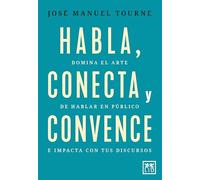 Habla, conecta y convence: Domina el arte de hablar en público e impacta con tus discursos (Acción Empresarial)