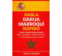 Habla Darija Marroquí Rápido: 1,200 Frases Esenciales para Viajeros, Principiantes y Conversaciones Diarias