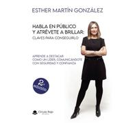 Habla en público y atrévete a brillar: Claves para conseguirlo (SIN COLECCION)