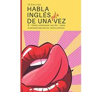 Habla inglés de una puta vez: O '"Cómo aprender inglés", para hispanohablantes inteligentes'