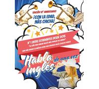 Habla inglés de una vez: Edición 10o aniversario: con la edad, más chicha