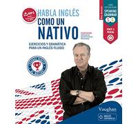 HABLA INGLES NATIVO 2: Ejercicios y gramática para un inglés fluido (SIN COLECCION)