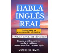 HABLA INGLÉS REAL: Entrena tu oído y habla sin quedarte en blanco con conversaciones reales enn inglés