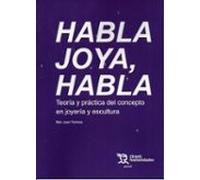 Habla Joya Habla. Teoría Y Práctica Del Concepto En Joyería Y Es Cultu