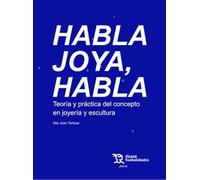 Habla joya, habla. Teoría y práctica del concepto en joyería y escultura (Plural)
