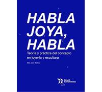 Habla joya, habla. Teoría y práctica del concepto en joyería y escultura (Plural)
